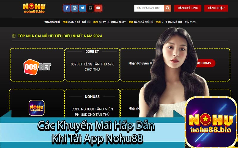 Các Khuyến Mãi Hấp Dẫn
 Khi Tải App Nohu88