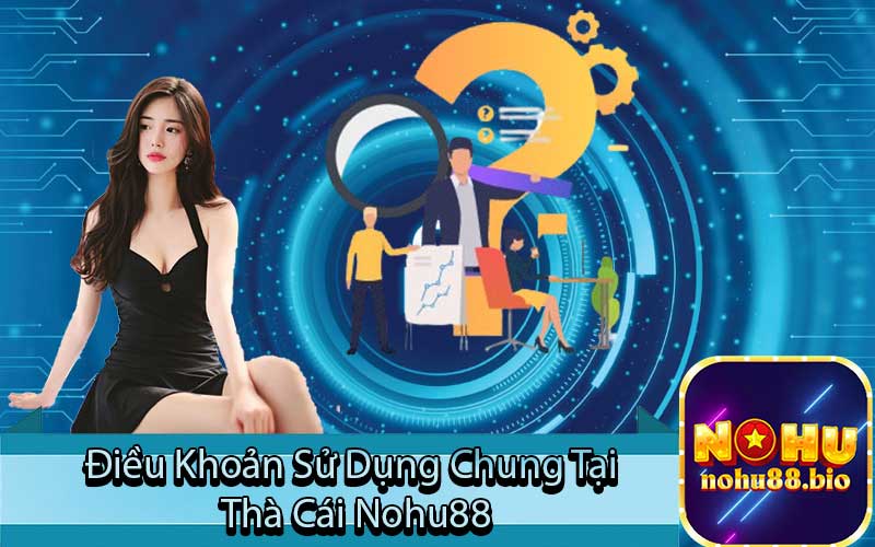 Điều Khoản Sử Dụng Chung Tại 
Thà Cái Nohu88