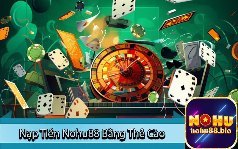 Nạp Tiền Nohu88 Bằng Thẻ Cào